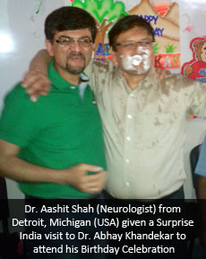 Dr. Aashit Shah (Neurologist) from Detroit, Michigan (USA) given a Surprise India visit to Dr. Abhay Khandekar to attend his Birthday Celebration