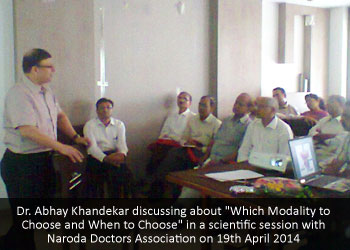 Dr. Abhay Khandekar discussing about Which Modality to Choose and When to Choose in a scientific session with Naroda Doctors Association on 19th April 2014 